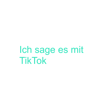 Ich sags mit TikTok